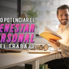 Potenciar el bienestar personal en el trabajo no es una utopía: 4 claves para llegar de inmediato a este objetivo