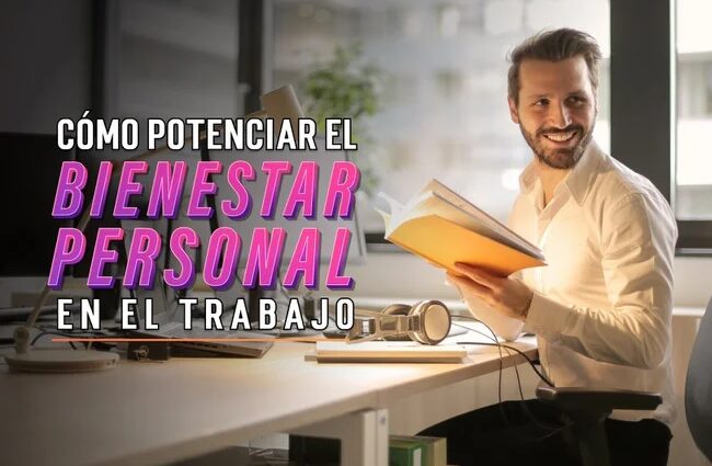 Potenciar el bienestar personal en el trabajo no es una utopía: 4 claves para llegar de inmediato a este objetivo